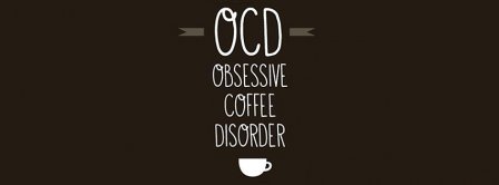 Obsessive Coffee Disorder Facebook Covers