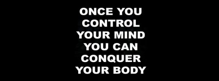 Once You Control Your Mind You Can Conquer Your Body Facebook Covers