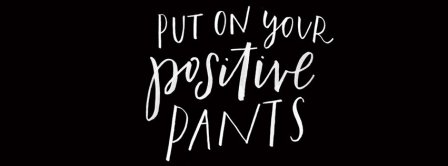 Put On Your Positive Pants Facebook Covers
