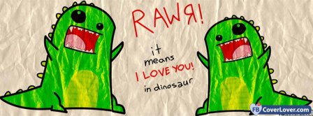 Rawr I Love You  Facebook Covers