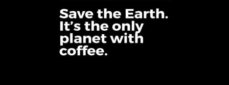 Save The Earth And Coffee Facebook Covers