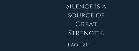 Silence Is A Source Of Great Strengh Lao Tzu Quote Facebook Covers