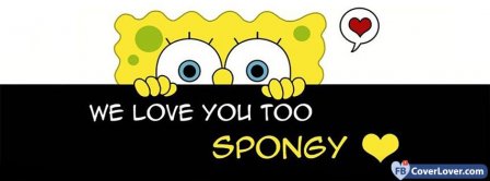 Spongebob We Love You Too Spongy Facebook Covers