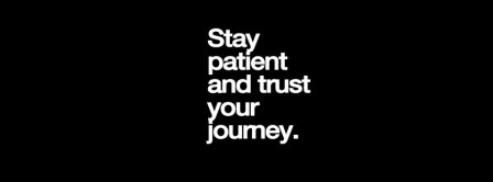 Stay Patient And Trust Your Journey Facebook Covers