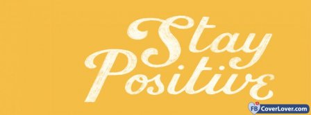 Stay Positive In Life Facebook Covers