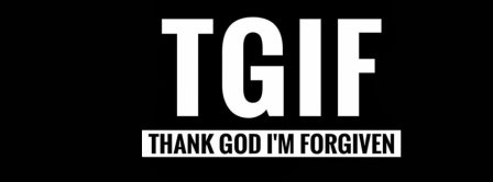 TGIF - Thank God I'm Forgiven Facebook Covers