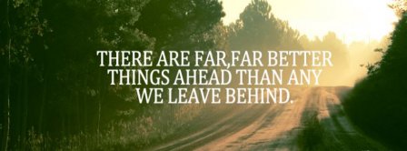 There Are Far Far Better Things Ahead Facebook Covers