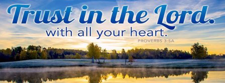 Trust In The Lord With All Your Heart Proverbs 3 5 A Facebook Covers