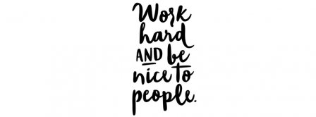 Work Hard And Be Nice To People Facebook Covers