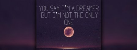 You Say I'm A Dreamer Facebook Covers