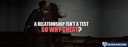 A Relationship Isnt A Test So Why Cheat Facebook Covers