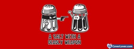 A Salt Deadly Weapon  Facebook Covers