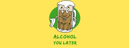 Alcohol You Later Facebook Covers