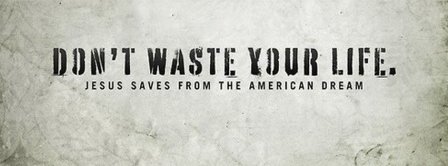 Dont Waste Your Life  Facebook Covers