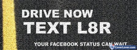 Drive Now Text Later Facebook Covers