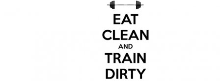 Eat Clean And Train Dirty Facebook Covers