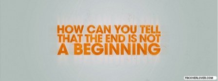 End Is Not A Beginning Facebook Covers