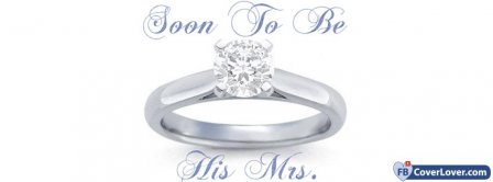 Engagement Ring Soon To Be His Mrs Facebook Covers