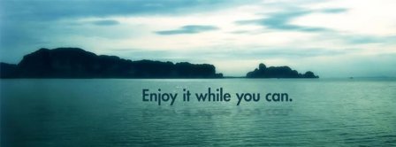 Enjoy It While You Can Facebook Covers