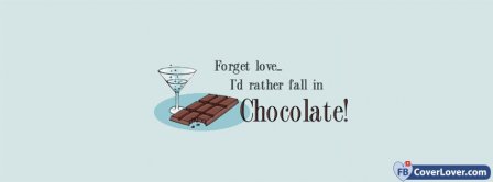 Forget love Fall In Love With Chocolate Facebook Covers