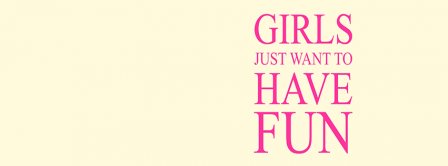 Girls Just Want To Have Fun Facebook Covers