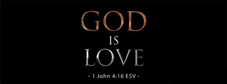 God Is Love 1 John 4 16 ESV Facebook Covers