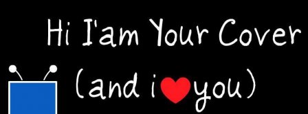 I Am Your Cover And I Love You Facebook Covers