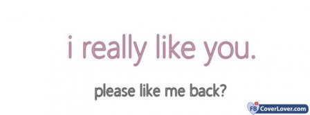 I Really Like You Please Like Me Back Facebook Covers