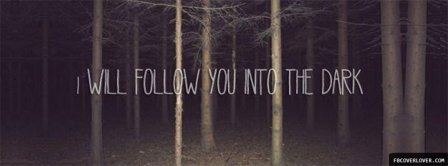 I Will Follow You Into The Dark  Facebook Covers