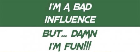 Im A Bad Influence Facebook Covers Fbcoverlover Facebook Covers