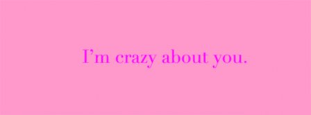 I Am Crazy About You Facebook Covers