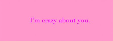 I Am Crazy About You Facebook Covers
