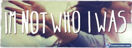 I Am Not Who I Was Facebook Covers