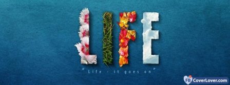 Life It Goes On Facebook Covers