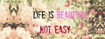 Life Is Beautiful Not Easy Facebook Covers