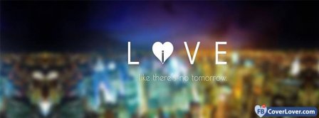 Love and Live Like No Tomorrow Facebook Covers