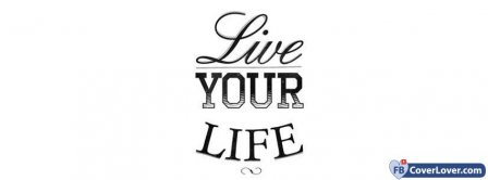 Live Your Life 2  Facebook Covers