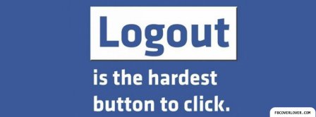 Logout Hardest Button Facebook Covers