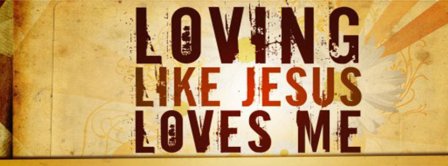 Loving Like Jesus Loves Me Facebook Covers