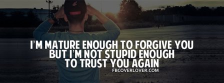 Mature Enough To Forgive You But Not Stupid Enough Facebook Covers