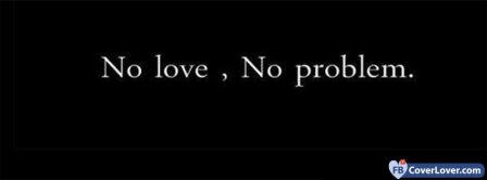 No Love No Problem  Facebook Covers