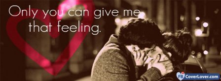 Only You Give Me That Feeling  Facebook Covers