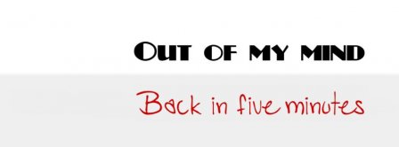 Out Of My Mind Back In Five Minutes Facebook Covers