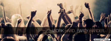 Work Hard Party Harder Facebook Covers