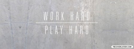 Work Hard Play Hard Facebook Covers